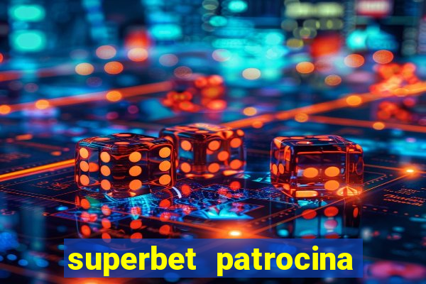 superbet patrocina quais times